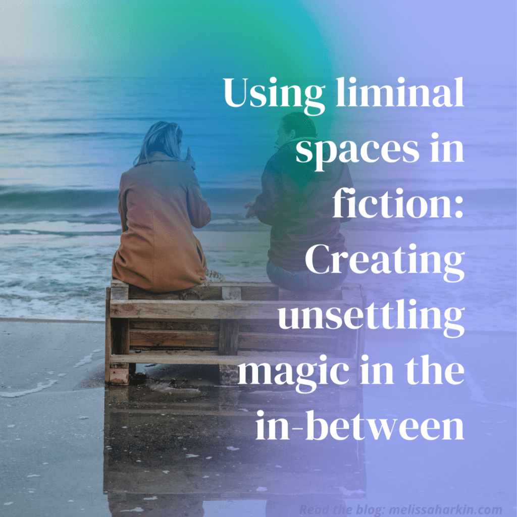 Using liminal spaces in fiction: Creating unsettling magic in the&nbsp;in-between